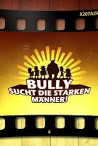 Primary photo for Bully sucht die starken Männer!