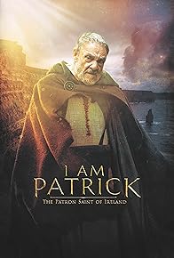 Primary photo for I Am Patrick: The Patron Saint of Ireland