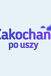 Primary photo for Zakochani po uszy