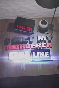 Primary photo for I Met My Murderer Online