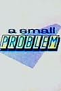 A Small Problem (1987)