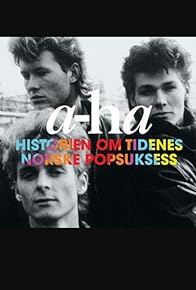 Primary photo for A-ha - Historien om tidenes norske popsuksess