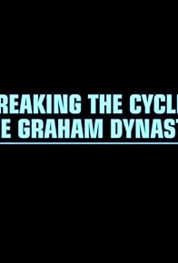 Primary photo for Breaking the Cycle: The Graham Dynasty