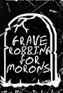 Grave Robbing for Morons (1990)