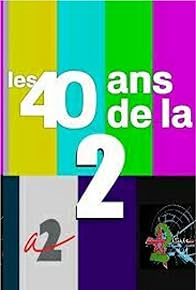 Primary photo for Les 40 ans de la 2