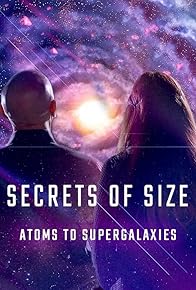 Primary photo for Secrets of Size: Atoms to Supergalaxies