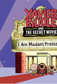 Primary photo for Xavier Riddle and the Secret Movie: I Am Madam President!