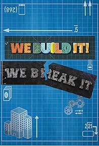 Primary photo for We Build It We Break It