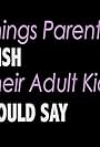 Things Parents Wish Their Adult Kids Would Say (2015)