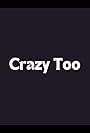 Crazy Too (2008)