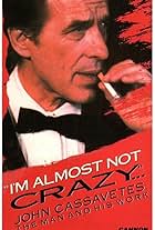 I'm Almost Not Crazy: John Cassavetes - the Man and His Work (1984)