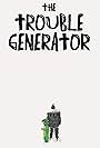 The Trouble Generator (2023)