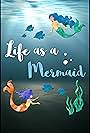 Life as a Mermaid (2016)