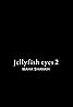 Jellyfish Eyes 2 Poster