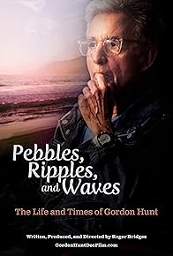 Primary photo for Pebbles, Ripples, and Waves: The Life and Times of Gordon Hunt