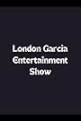 London Garcia Entertainment Show