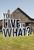 You Live in What?