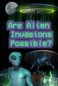 Primary photo for Are Alien Invasions Possible?