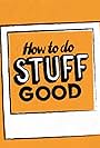 How To Do Stuff Good (2018)