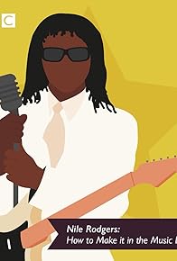 Primary photo for Nile Rodgers: How to Make It in the Music Business