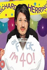 Primary photo for Richard Herring: Oh Fuck, I'm 40!