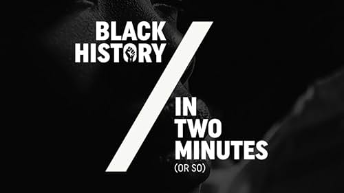 Black History in Two Minutes (or so) (2019)