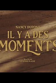 Primary photo for Nancy Dupont: Il y a des moments