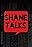 Shane Talks