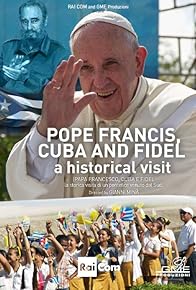 Primary photo for Pope Francis, Cuba and Fidel: A Historical Visit