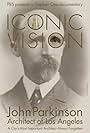 Iconic Vision: John Parkinson, Architect of Los Angeles (2018)