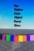 The Roblox Color Object Decal Show (2023)