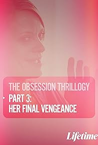 Primary photo for Obsession 3: Her Final Vengeance