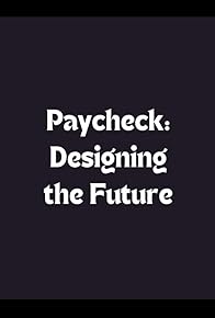 Primary photo for Paycheck: Designing the Future