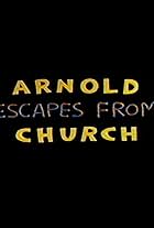 Arnold Escapes from Church