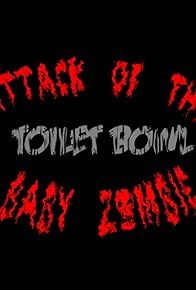 Primary photo for Attack of the Toilet Bowl Baby Zombie