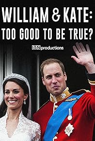 Primary photo for William and Kate: Too Good to be True?