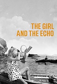 Primary photo for The Girl and the Echo