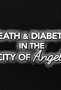 Primary photo for Death and Diabetes in the City of Angels