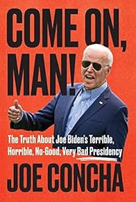 Primary photo for Come On, Man!: The Truth About Biden's No-Good, Horrible, Very Bad Presidency, and How to Return America to Greatness