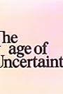 The Age of Uncertainty (1977)