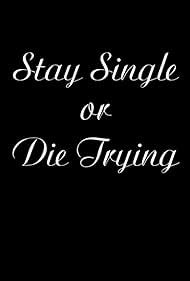 Stay Single or Die Trying (2016)