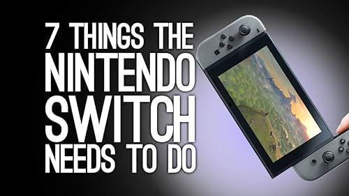 Nintendo Switch: 7 Things Nintendo Switch Needs to Do (2016)