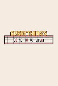 Everything's Going to Be Great