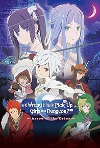 Primary photo for Is It Wrong to Try to Pick Up Girls in a Dungeon - Arrow of the Orion