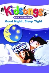 Primary photo for Kidsongs: Good Night, Sleep Tight