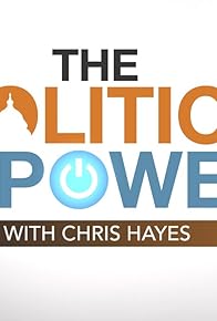 Primary photo for The Politics of Power with Chris Hayes