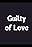 Guilty of Love