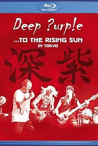 Primary photo for Deep Purple: ...To the Rising Sun (Tokyo)