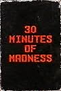 30 Minutes of Madness (2014)