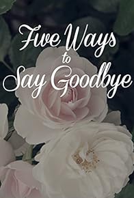 Primary photo for Five Ways to Say Goodbye